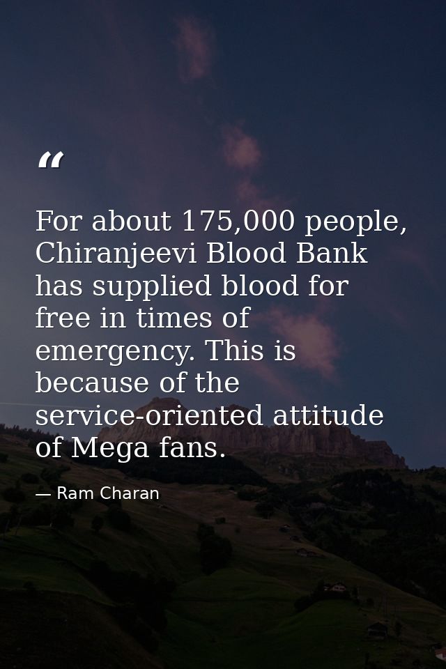 For about 175,000 people, Chiranjeevi Blood Bank has supplied blood for free in times of emergency. This is because of t — Ram Charan