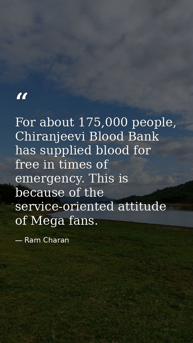 For about 175,000 people, Chiranjeevi Blood Bank has supplied blood for free in times of emergency. This is because of t — Ram Charan