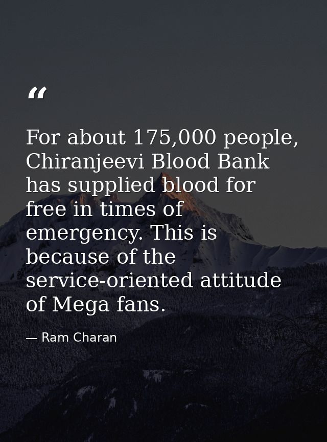 For about 175,000 people, Chiranjeevi Blood Bank has supplied blood for free in times of emergency. This is because of t — Ram Charan