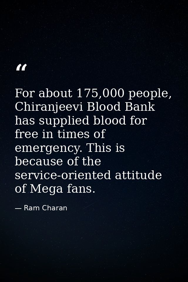 For about 175,000 people, Chiranjeevi Blood Bank has supplied blood for free in times of emergency. This is because of t — Ram Charan