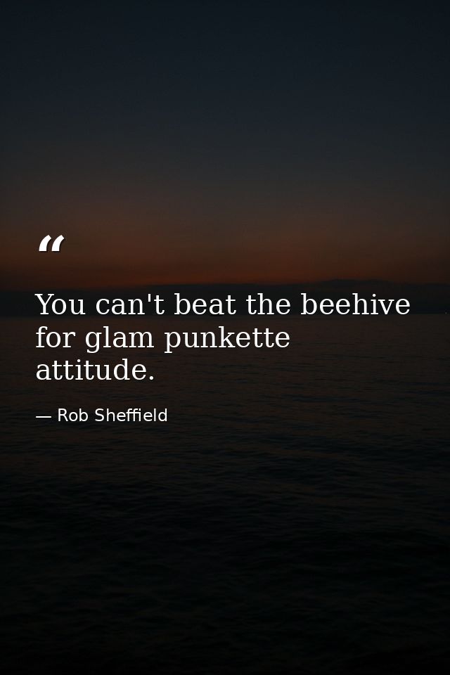 You can't beat the beehive for glam punkette attitude. — Rob Sheffield