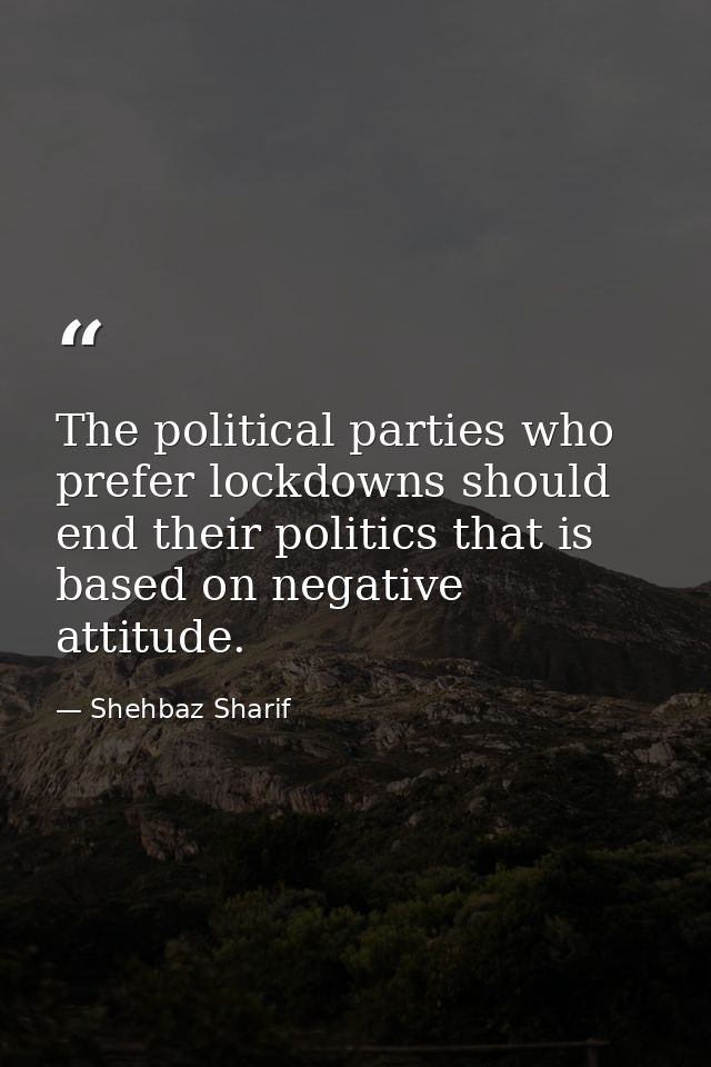 The political parties who prefer lockdowns should end their politics that is based on negative attitude. — Shehbaz Sharif