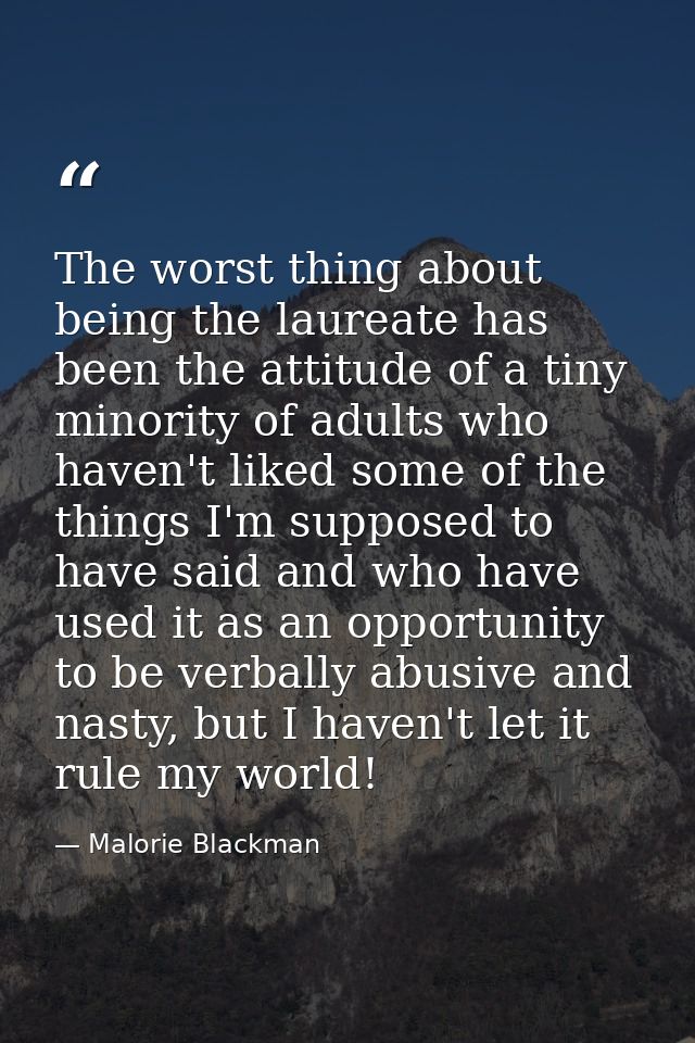 The worst thing about being the laureate has been the attitude of a tiny minority of adults who haven't liked some of th — Malorie Blackman