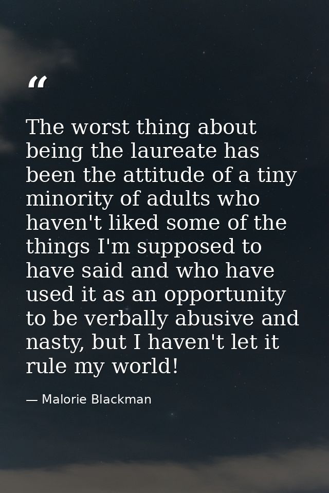 The worst thing about being the laureate has been the attitude of a tiny minority of adults who haven't liked some of th — Malorie Blackman