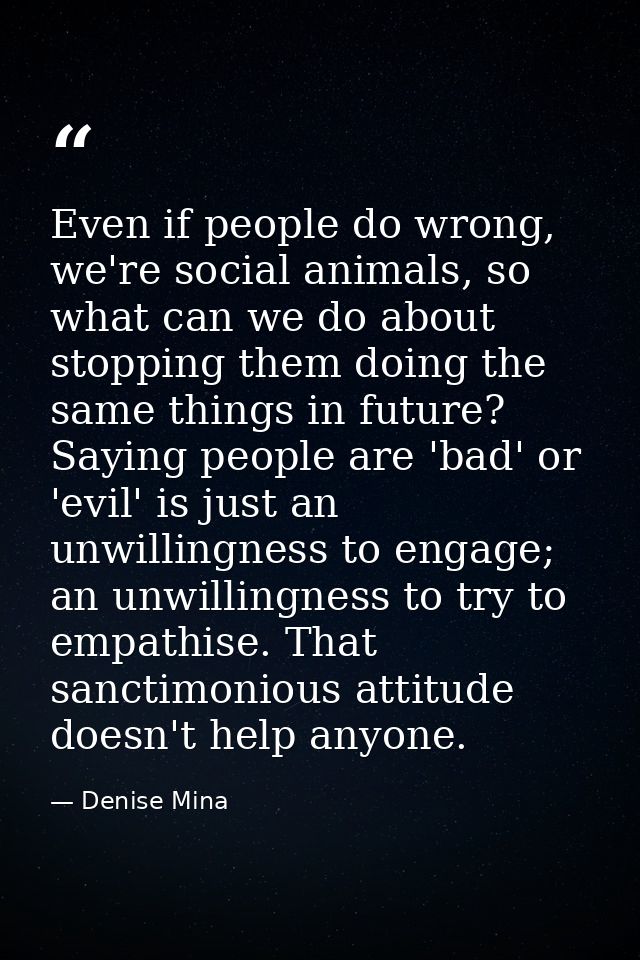 Even if people do wrong, we're social animals, so what can we do about stopping them doing the same things in future? Sa — Denise Mina