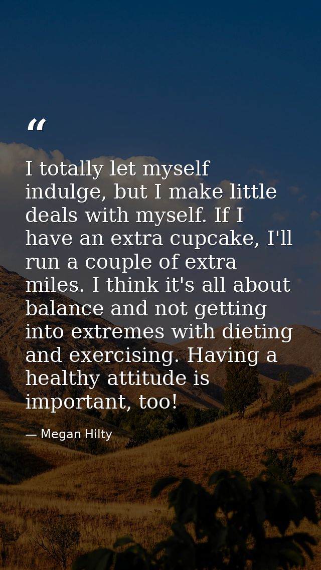 I totally let myself indulge, but I make little deals with myself. If I have an extra cupcake, I'll run a couple of extr — Megan Hilty