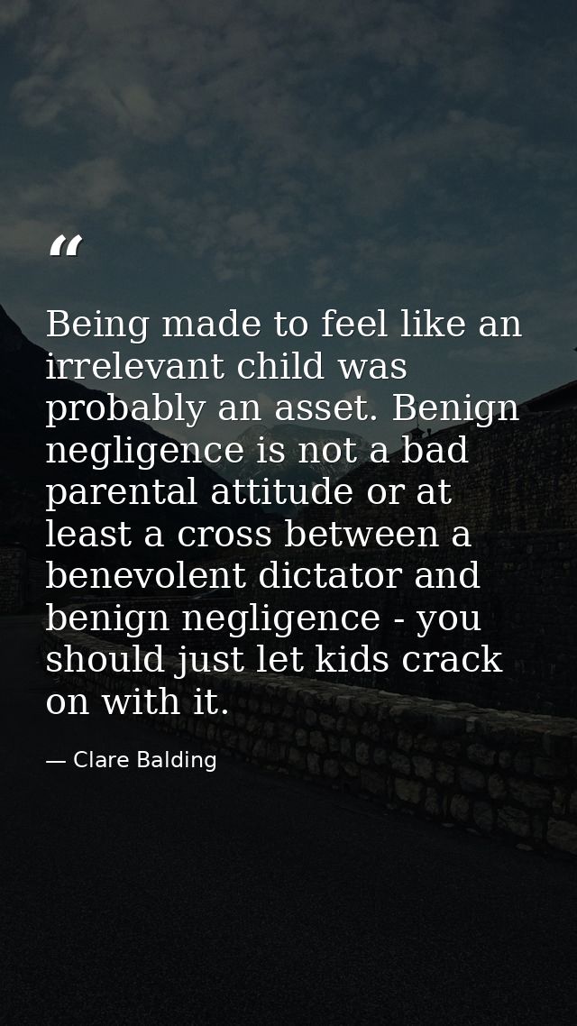 Being made to feel like an irrelevant child was probably an asset. Benign negligence is not a bad parental attitude or a — Clare Balding