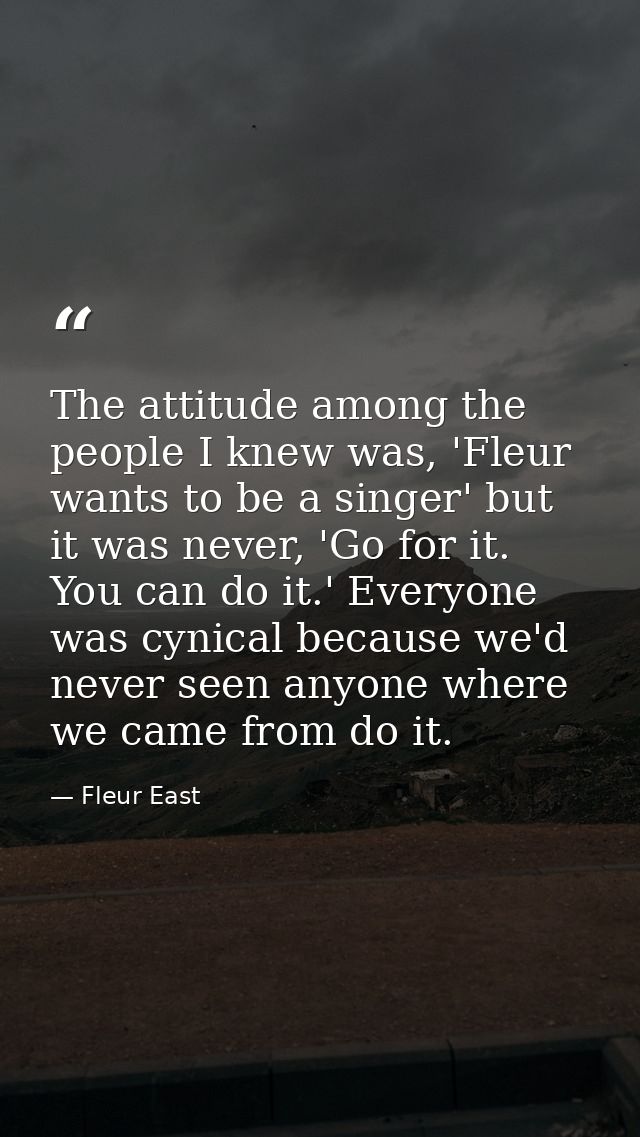 The attitude among the people I knew was, 'Fleur wants to be a singer' but it was never, 'Go for it. You can do it.' Eve — Fleur East