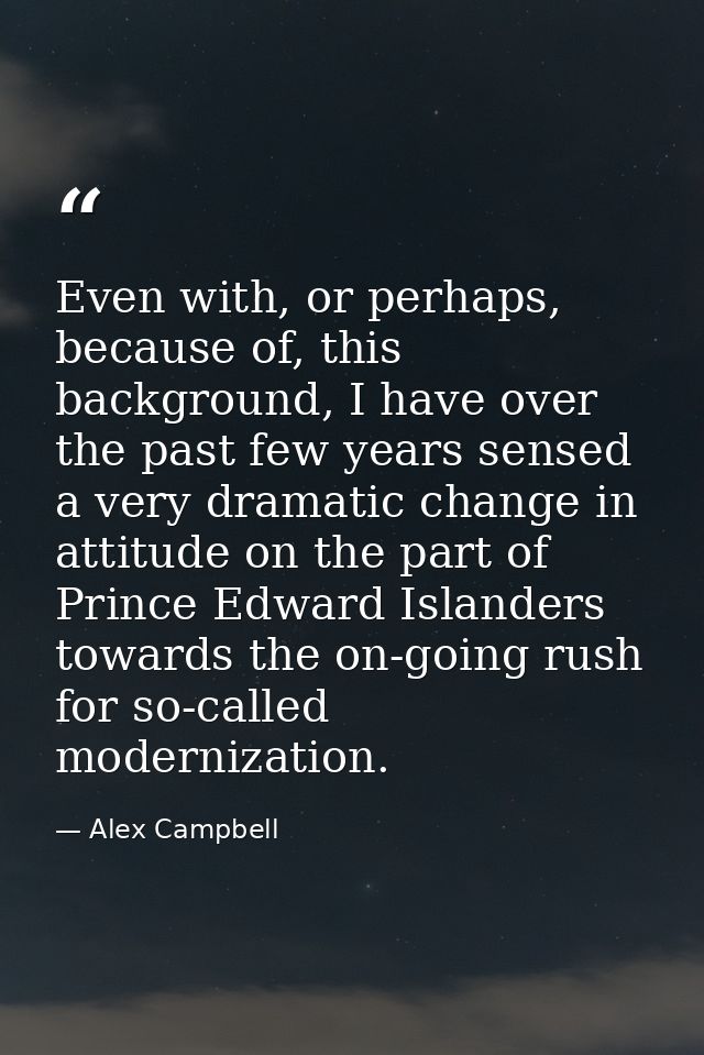 Even with, or perhaps, because of, this background, I have over the past few years sensed a very dramatic change in atti — Alex Campbell