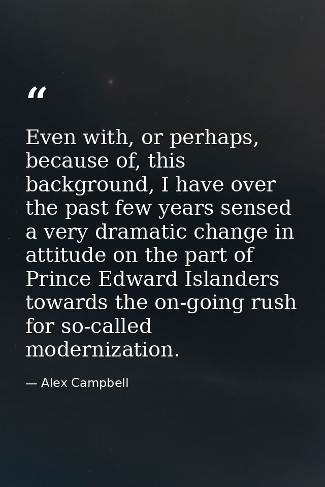 Even with, or perhaps, because of, this background, I have over the past few years sensed a very dramatic change in atti — Alex Campbell