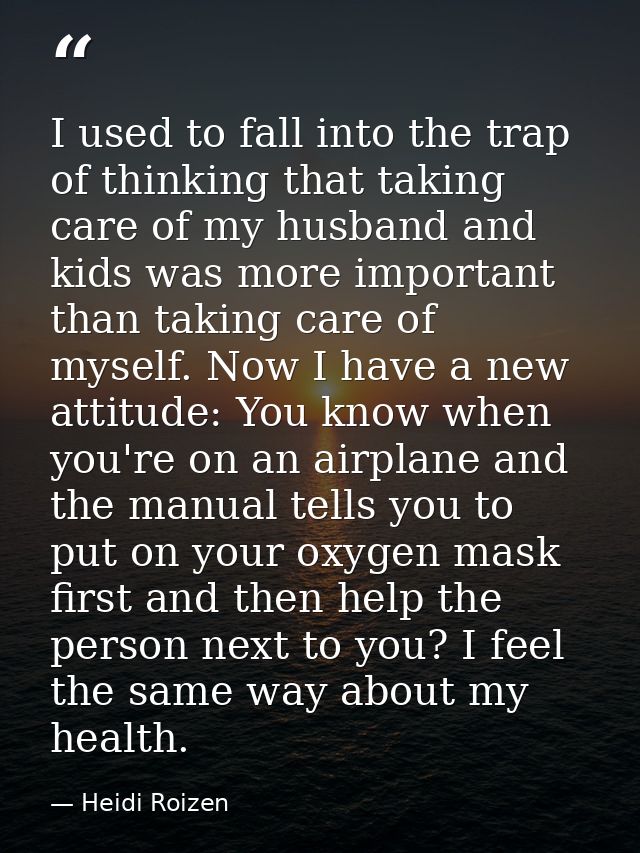 I used to fall into the trap of thinking that taking care of my husband and kids was more important than taking care of  — Heidi Roizen