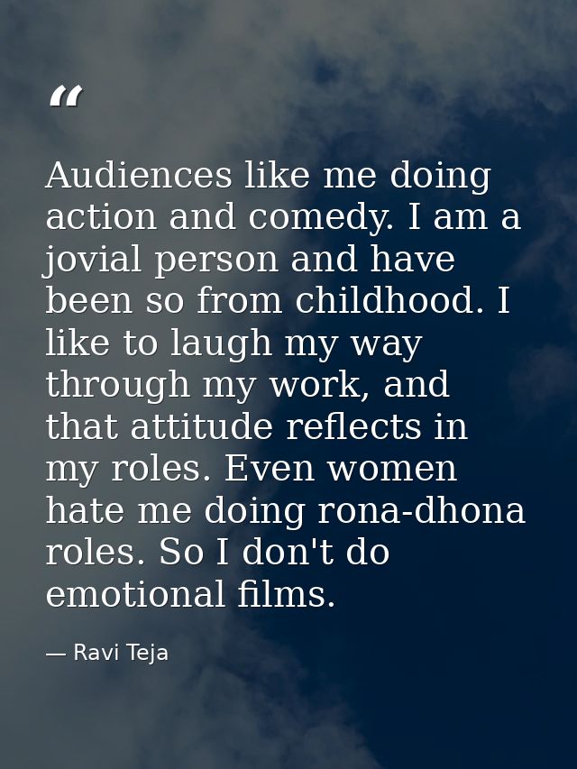 Audiences like me doing action and comedy. I am a jovial person and have been so from childhood. I like to laugh my way  — Ravi Teja