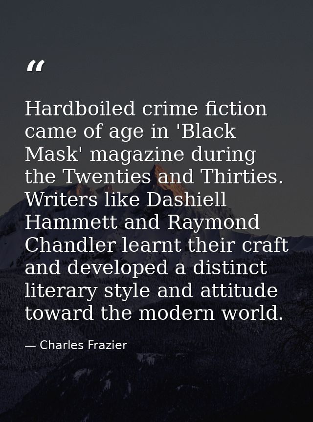 Hardboiled crime fiction came of age in 'Black Mask' magazine during the Twenties and Thirties. Writers like Dashiell Ha — Charles Frazier