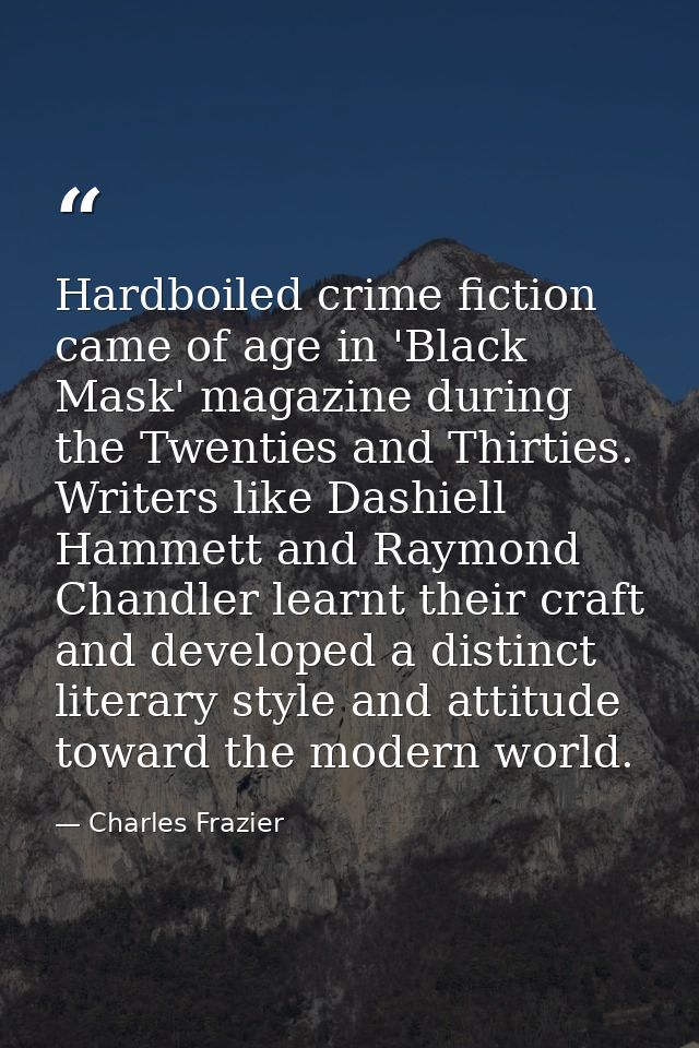 Hardboiled crime fiction came of age in 'Black Mask' magazine during the Twenties and Thirties. Writers like Dashiell Ha — Charles Frazier
