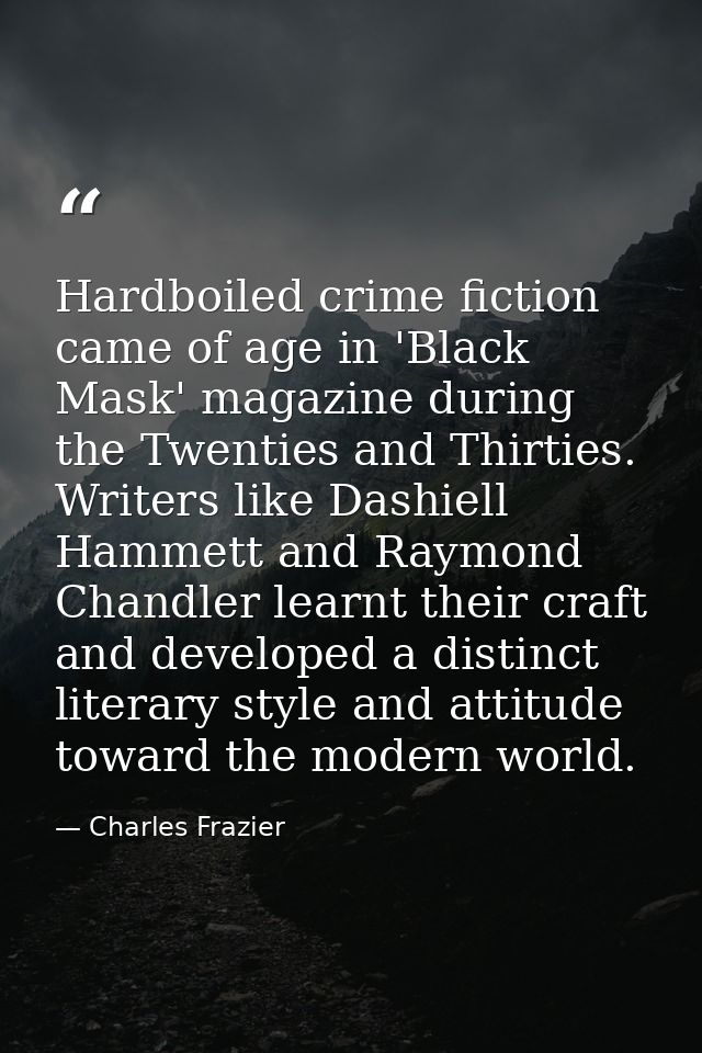 Hardboiled crime fiction came of age in 'Black Mask' magazine during the Twenties and Thirties. Writers like Dashiell Ha — Charles Frazier