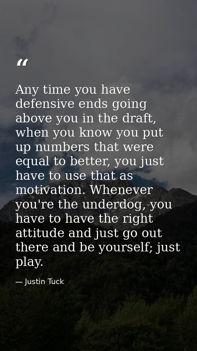 Any time you have defensive ends going above you in the draft, when you know you put up numbers that were equal to bette — Justin Tuck