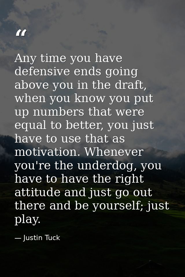 Any time you have defensive ends going above you in the draft, when you know you put up numbers that were equal to bette — Justin Tuck