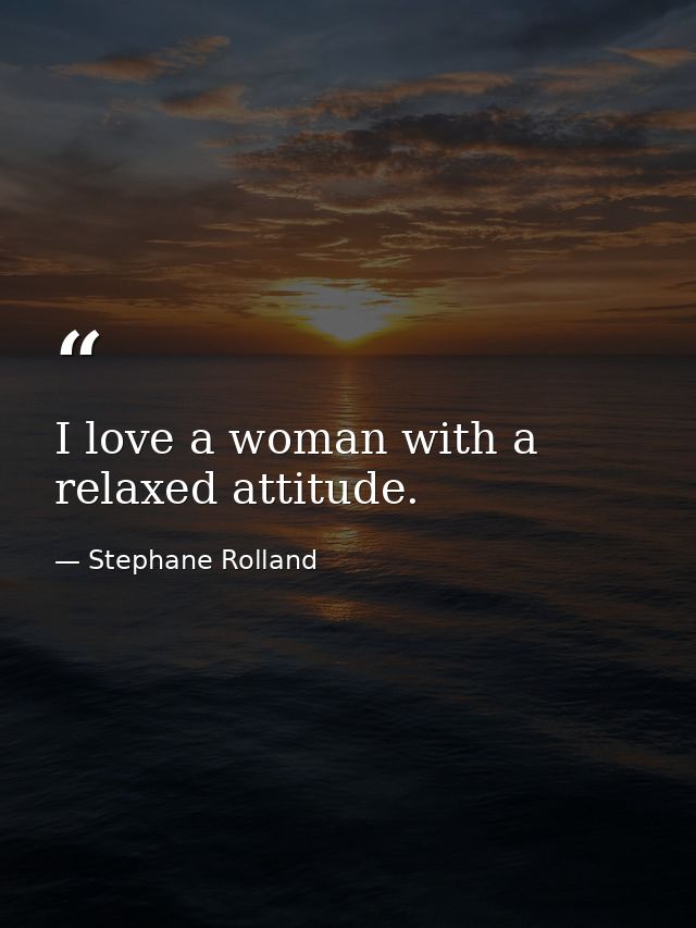 I love a woman with a relaxed attitude. — Stephane Rolland