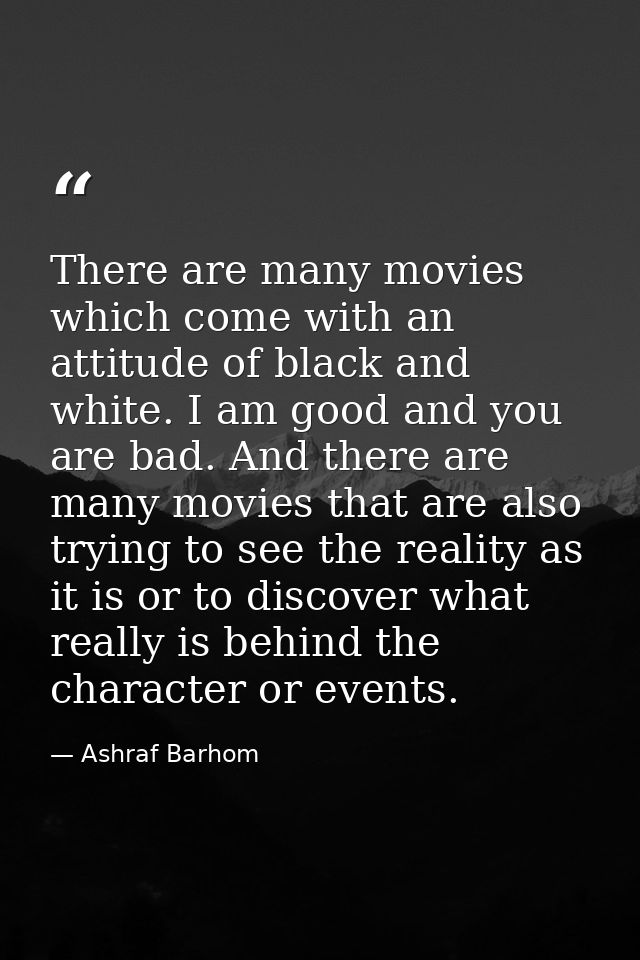 There are many movies which come with an attitude of black and white. I am good and you are bad. And there are many movi — Ashraf Barhom