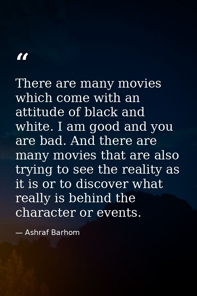 There are many movies which come with an attitude of black and white. I am good and you are bad. And there are many movi — Ashraf Barhom