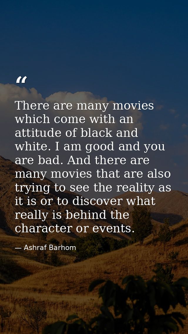 There are many movies which come with an attitude of black and white. I am good and you are bad. And there are many movi — Ashraf Barhom