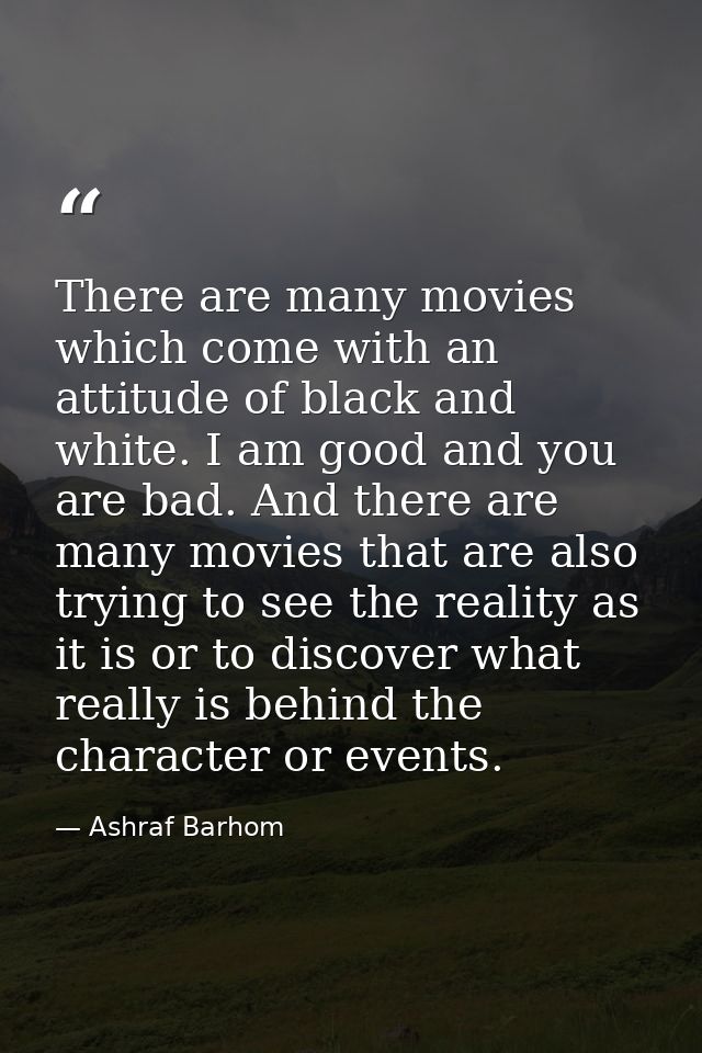 There are many movies which come with an attitude of black and white. I am good and you are bad. And there are many movi — Ashraf Barhom