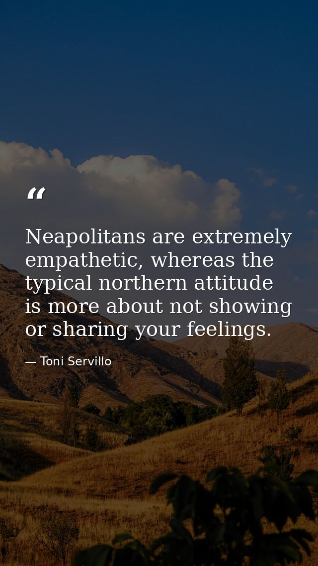 Neapolitans are extremely empathetic, whereas the typical northern attitude is more about not showing or sharing your fe — Toni Servillo