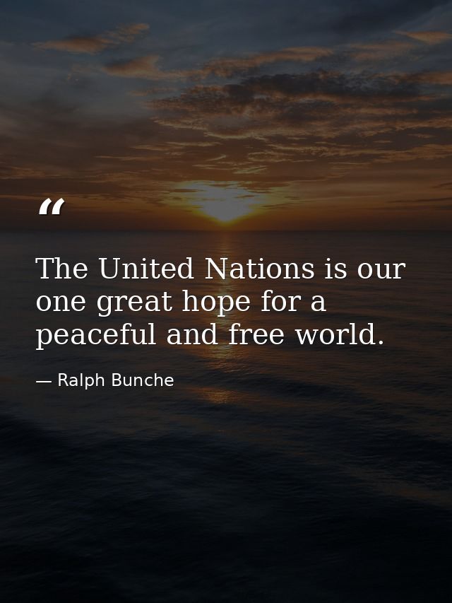 The United Nations is our one great hope for a peaceful and free world. — Ralph Bunche