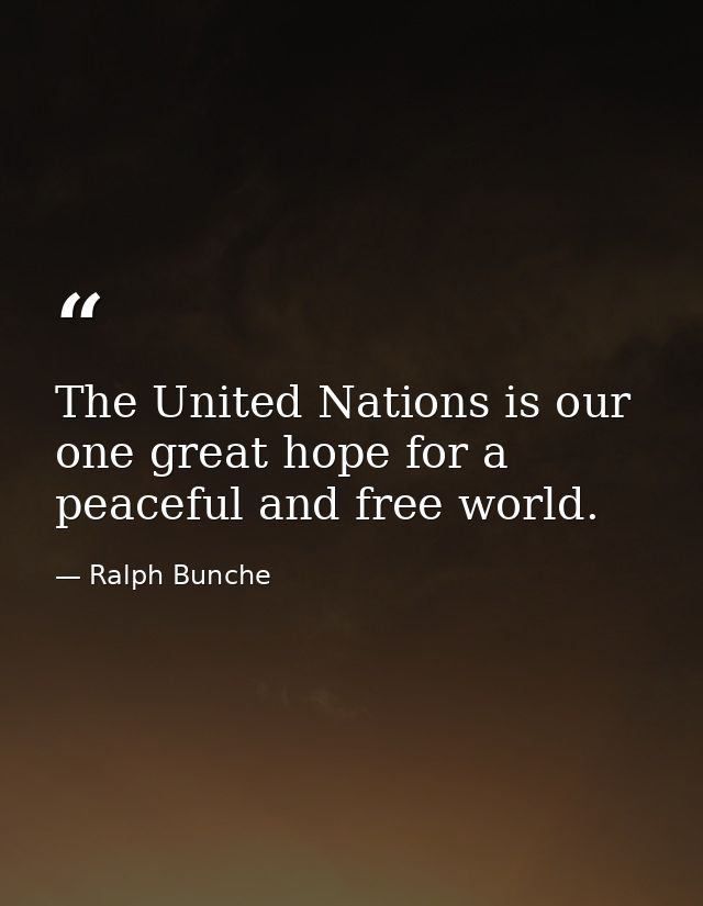 The United Nations is our one great hope for a peaceful and free world. — Ralph Bunche