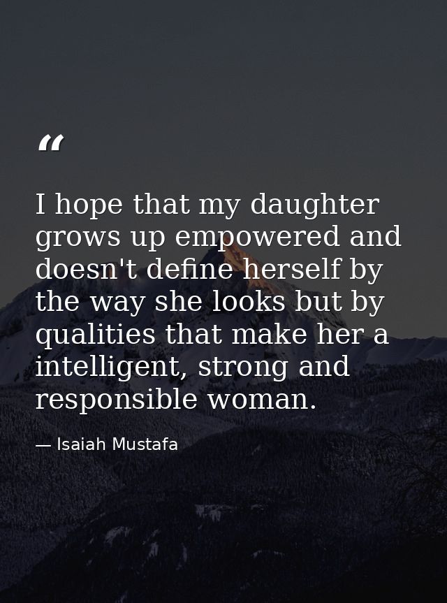 I hope that my daughter grows up empowered and doesn't define herself by the way she looks but by qualities that make he — Isaiah Mustafa