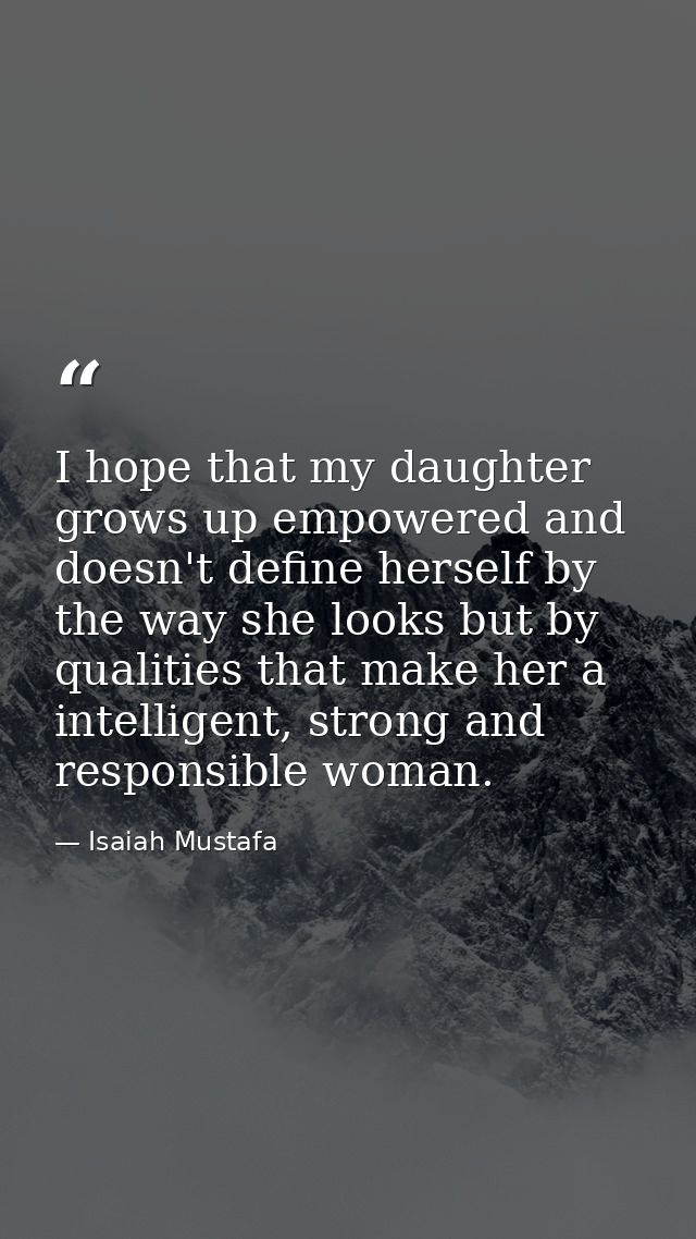 I hope that my daughter grows up empowered and doesn't define herself by the way she looks but by qualities that make he — Isaiah Mustafa