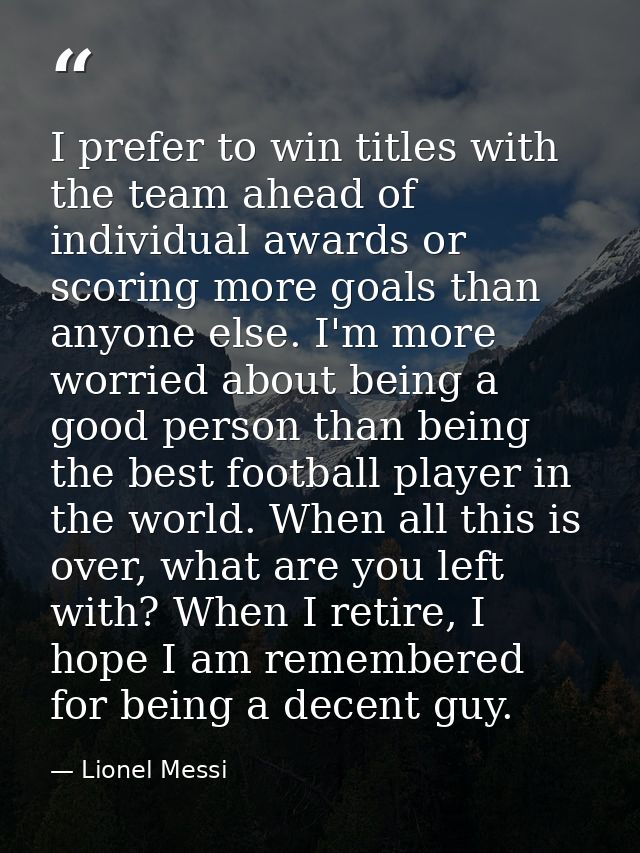 I prefer to win titles with the team ahead of individual awards or scoring more goals than anyone else. I'm more worried — Lionel Messi