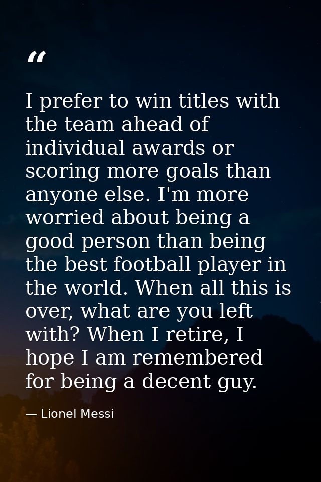 I prefer to win titles with the team ahead of individual awards or scoring more goals than anyone else. I'm more worried — Lionel Messi