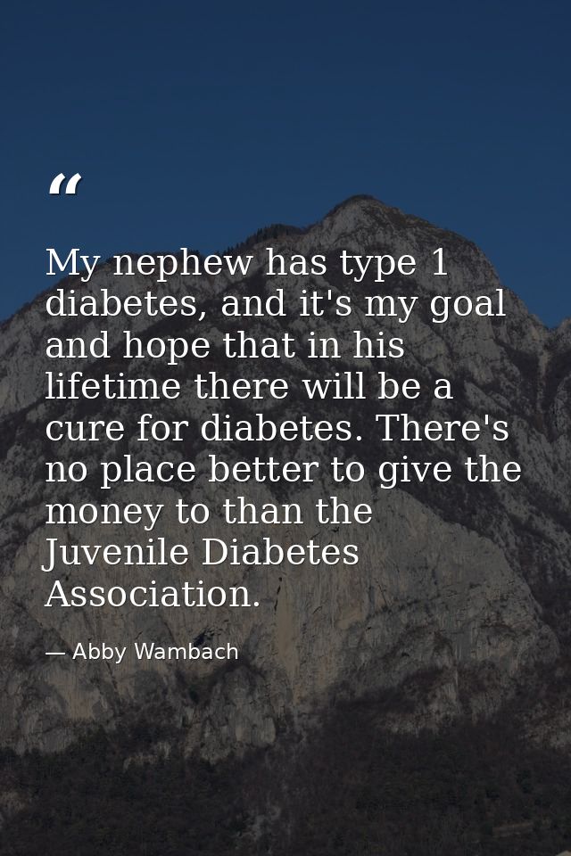 My nephew has type 1 diabetes, and it's my goal and hope that in his lifetime there will be a cure for diabetes. There's — Abby Wambach