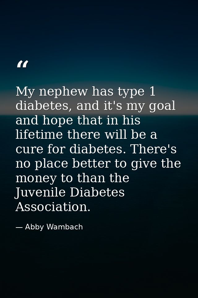 My nephew has type 1 diabetes, and it's my goal and hope that in his lifetime there will be a cure for diabetes. There's — Abby Wambach