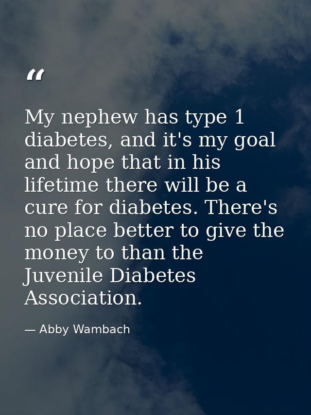My nephew has type 1 diabetes, and it's my goal and hope that in his lifetime there will be a cure for diabetes. There's — Abby Wambach