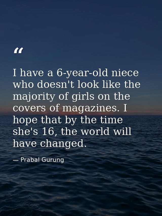 I have a 6-year-old niece who doesn't look like the majority of girls on the covers of magazines. I hope that by the tim — Prabal Gurung