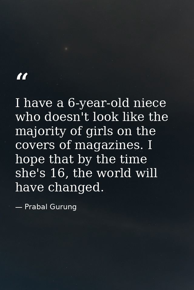 I have a 6-year-old niece who doesn't look like the majority of girls on the covers of magazines. I hope that by the tim — Prabal Gurung
