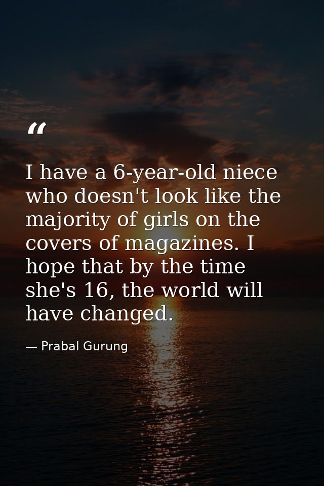 I have a 6-year-old niece who doesn't look like the majority of girls on the covers of magazines. I hope that by the tim — Prabal Gurung