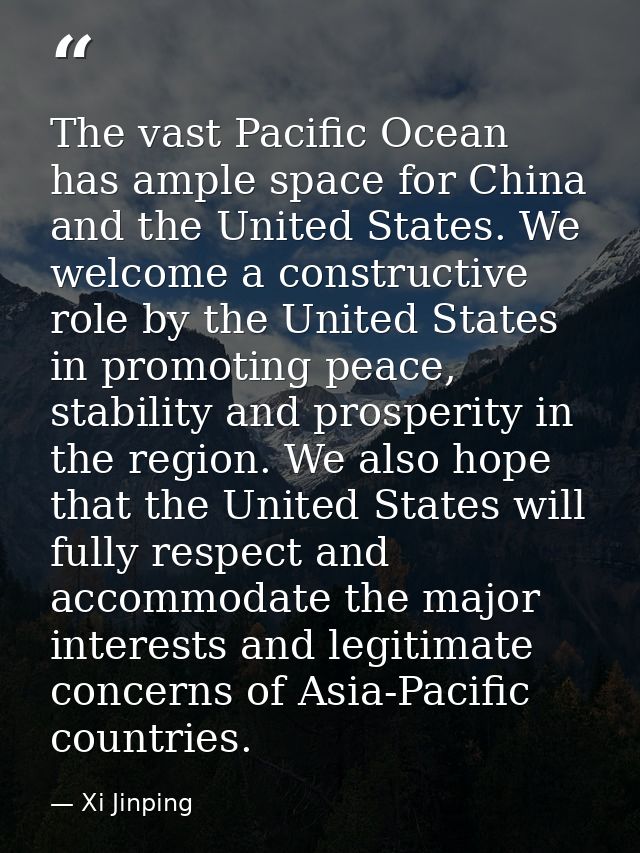 The vast Pacific Ocean has ample space for China and the United States. We welcome a constructive role by the United Sta — Xi Jinping