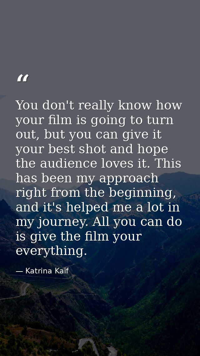 You don't really know how your film is going to turn out, but you can give it your best shot and hope the audience loves — Katrina Kaif