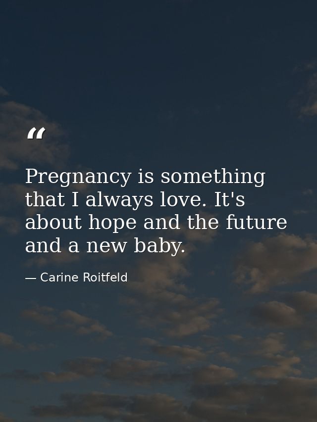 Pregnancy is something that I always love. It's about hope and the future and a new baby. — Carine Roitfeld