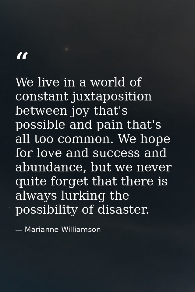We live in a world of constant juxtaposition between joy that's possible and pain that's all too common. We hope for lov — Marianne Williamson