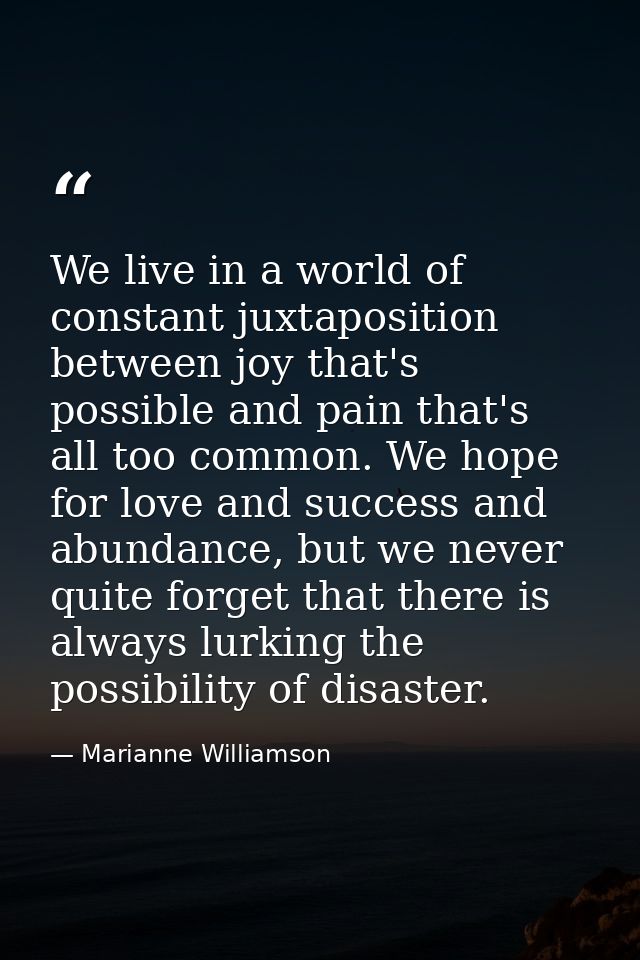 We live in a world of constant juxtaposition between joy that's possible and pain that's all too common. We hope for lov — Marianne Williamson
