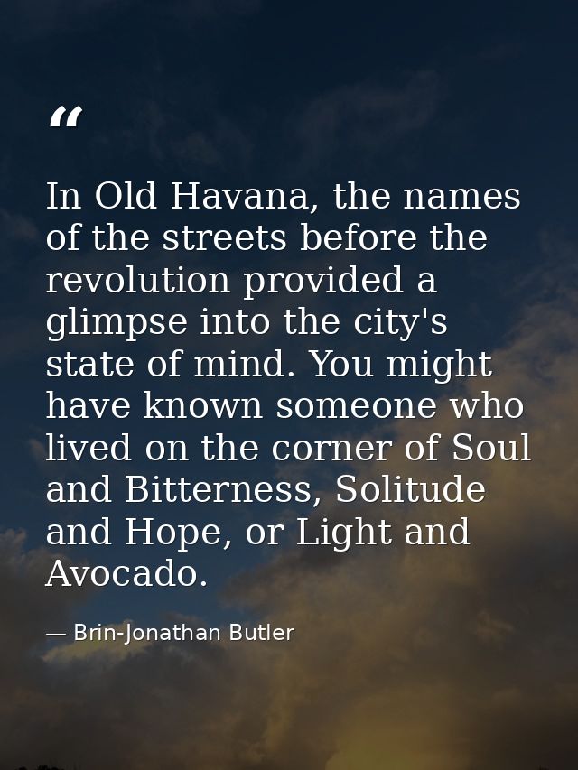 In Old Havana, the names of the streets before the revolution provided a glimpse into the city's state of mind. You migh — Brin-Jonathan Butler