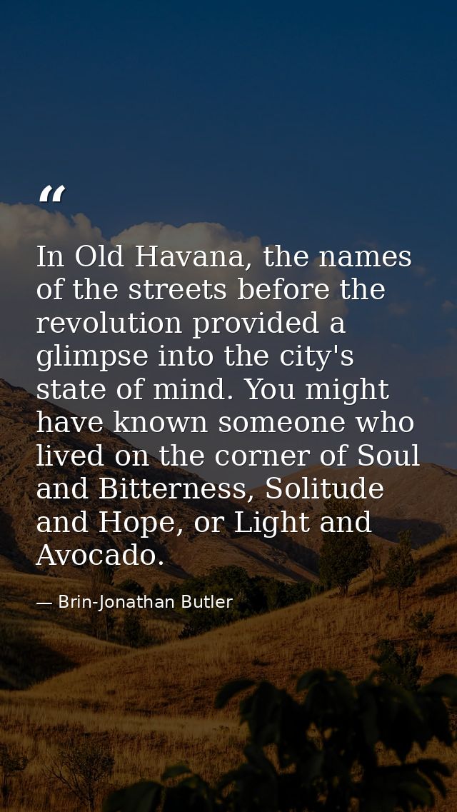 In Old Havana, the names of the streets before the revolution provided a glimpse into the city's state of mind. You migh — Brin-Jonathan Butler
