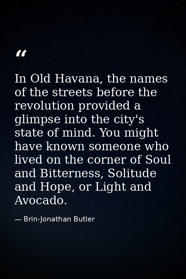 In Old Havana, the names of the streets before the revolution provided a glimpse into the city's state of mind. You migh — Brin-Jonathan Butler