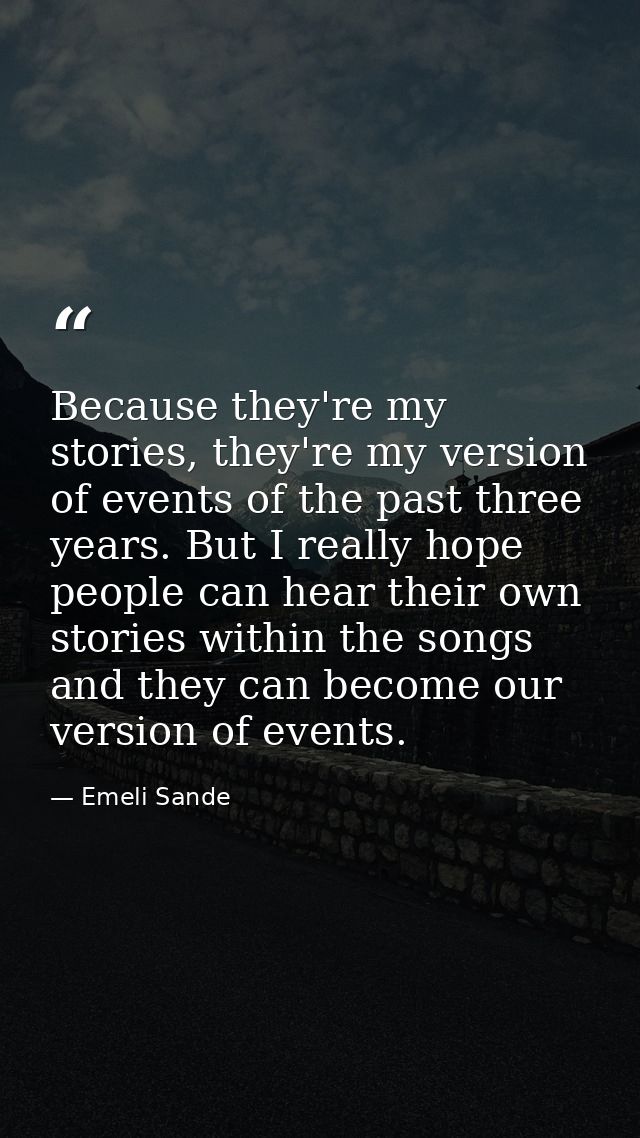 Because they're my stories, they're my version of events of the past three years. But I really hope people can hear thei — Emeli Sande