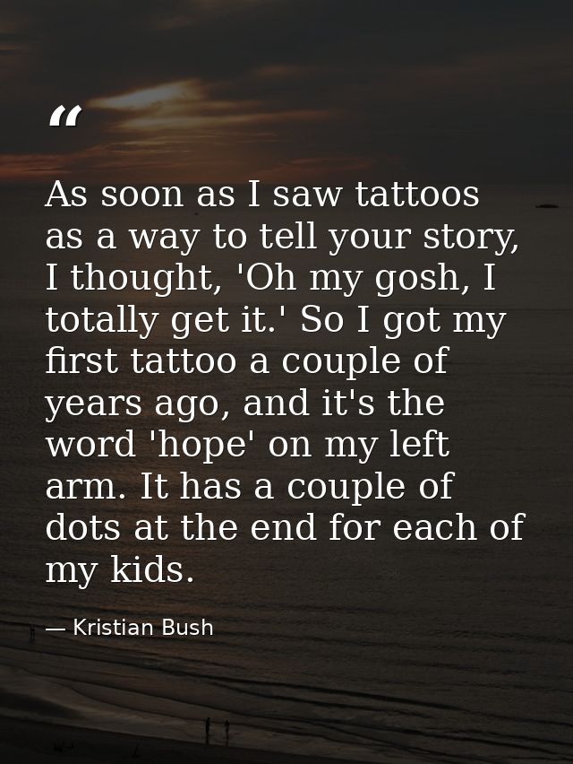 As soon as I saw tattoos as a way to tell your story, I thought, 'Oh my gosh, I totally get it.' So I got my first tatto — Kristian Bush