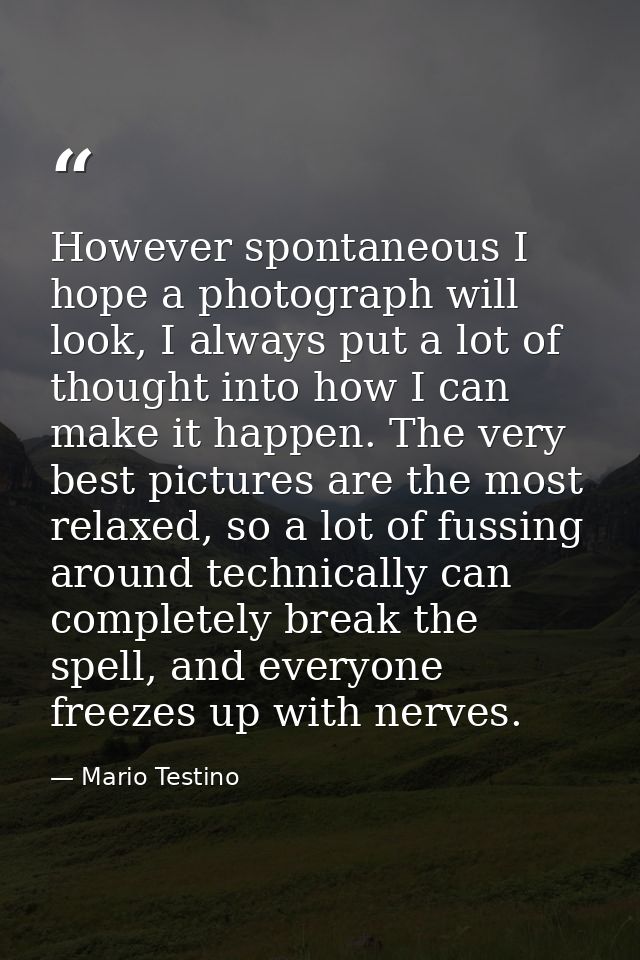 However spontaneous I hope a photograph will look, I always put a lot of thought into how I can make it happen. The very — Mario Testino